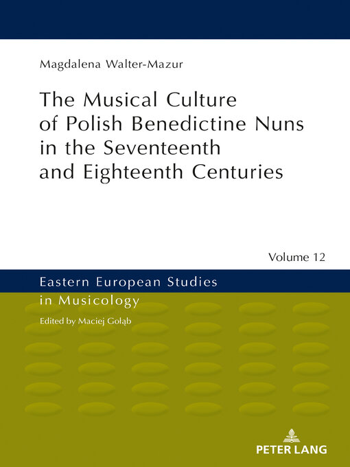 Title details for Musical Culture of Polish Benedictine Nuns in the 17th and 18th Centuries by Maciej Golab - Available